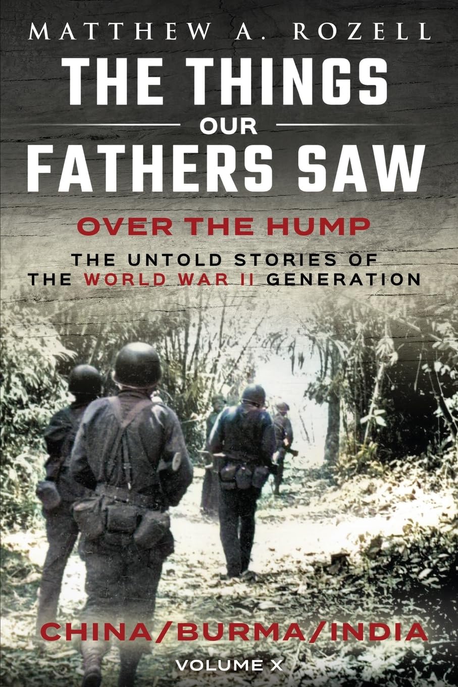 Cover of Over The Hump/China, Burma, India: The Things Our Fathers Saw-The Untold Stories of the World War II Generation-Volume X