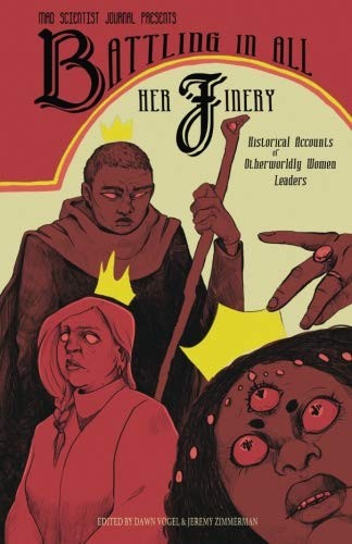 Cover of Battling in All Her Finery: Historical Accounts of Otherworldly Women Leaders (Mad Scientist Journal Presents) (Volume 5)