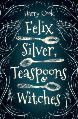 Cover of Felix Silver, Teaspoons and Witches