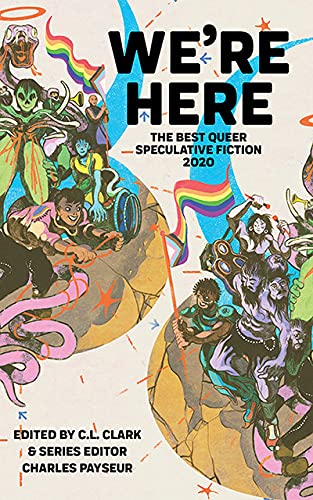 Cover of We're Here: The Best Queer Speculative Fiction of 2020