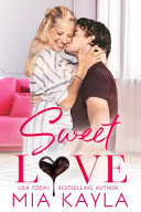 Cover of Sweet Love: A Sweet and Sexy Office Romance