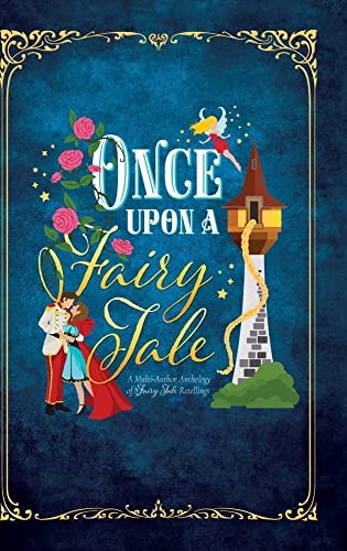 Cover of Once Upon a Fairy Tale: A Multi Author Anthology of Fairy Tale Retellings