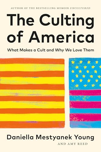 Cover of The Culting of America: What Makes a Cult and Why We Love Them