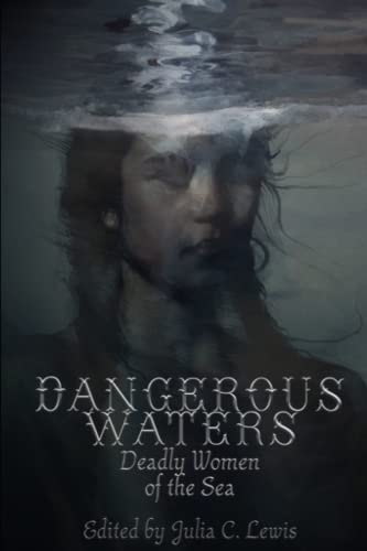 Cover of Dangerous Waters: Deadly Women of the Sea