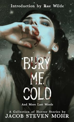 Cover of Bury Me Cold & More Last Words: A Collection of Horror Stories