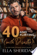 Cover of 40 and Flirting (with Disaster)