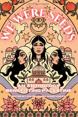 Cover of We Were Seeds: an anthology benefitting Palestine