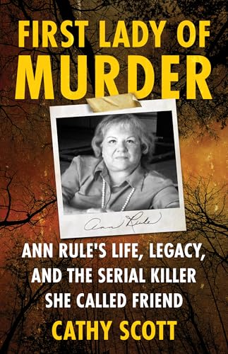 Cover of First Lady of Murder: Ann Rule's Life, Legacy, and the Serial Killer She Called Friend