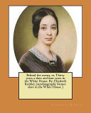 Cover of Behind the Scenes, Or, Thirty Years a Slave and Four Years in the White House. by