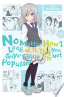 Cover of No Matter How I Look at It, It's You Guys' Fault I'm Not Popular!, Vol. 18