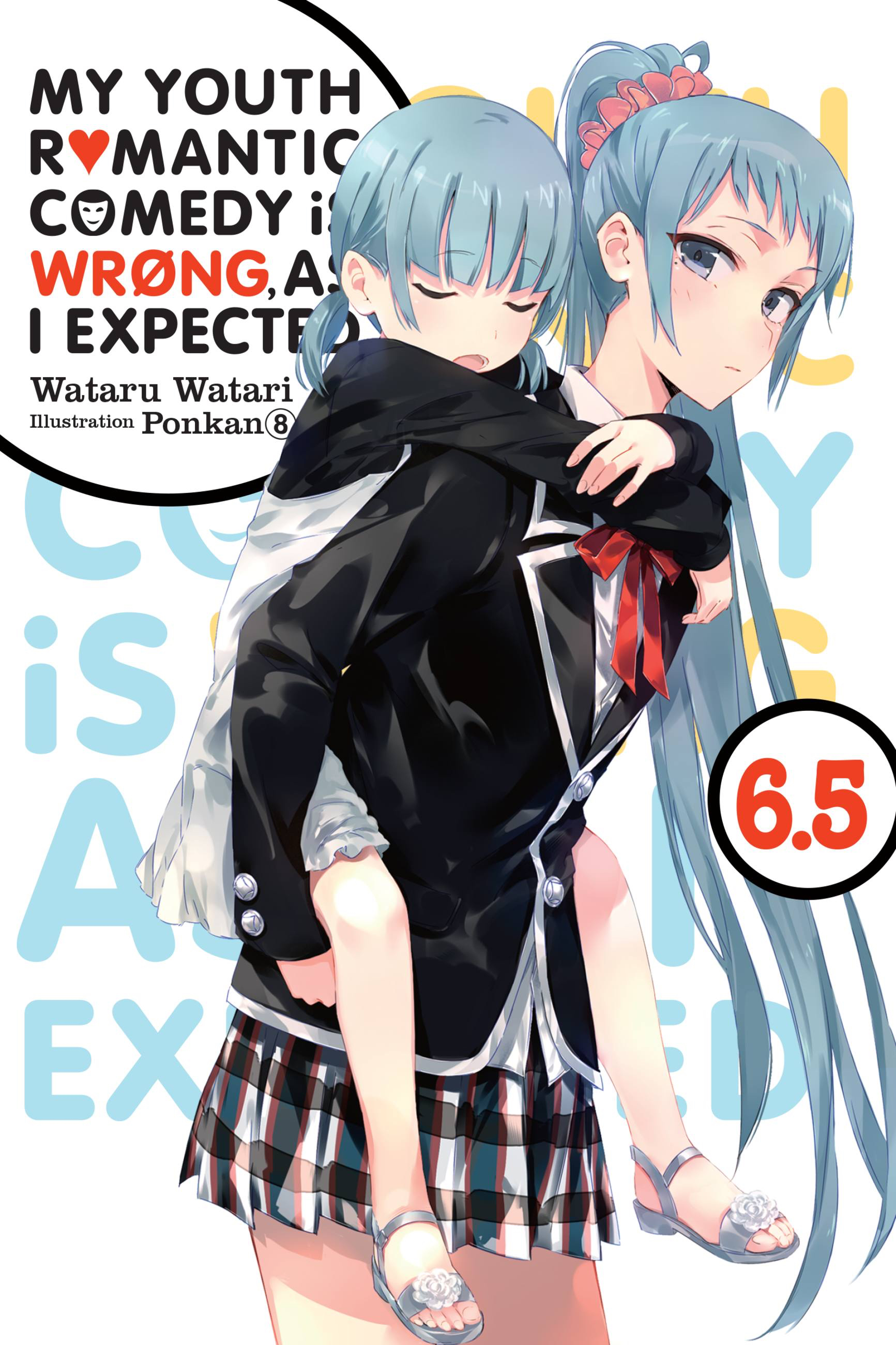 Cover of My Youth Romantic Comedy Is Wrong, as I Expected, Vol. 6.5