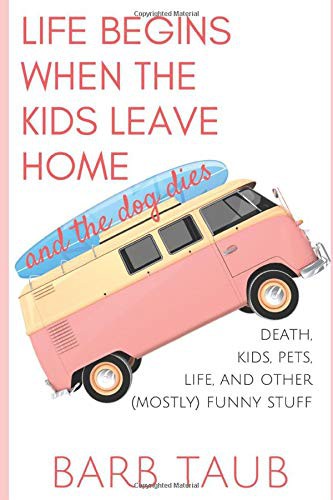 Cover of Life Begins When The Kids Leave Home And The Dog Dies