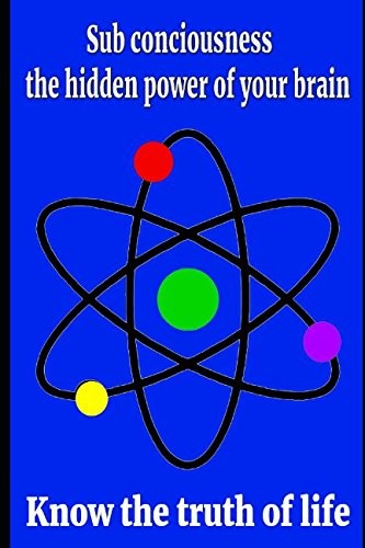 Cover of Sub Conciousness - the Hidden Power of Your Brain