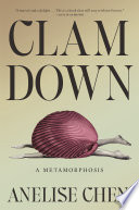 Cover of Clam Down: A Metamorphosis