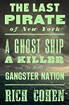Cover of The Last Pirate of New York: A Ghost Ship, a Killer, and the Birth of a Gangster Nation