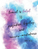 Cover of Travel Is Fatal to Prejudice, Bigotry and Narrow Mindedness. Mark Twain.