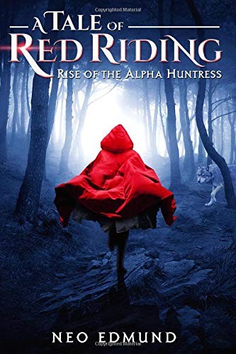 Cover of A Tale of Red Riding: Rise of the Alpha Huntress (The Alpha Werewolf Huntress Trilogy) (Volume 1)