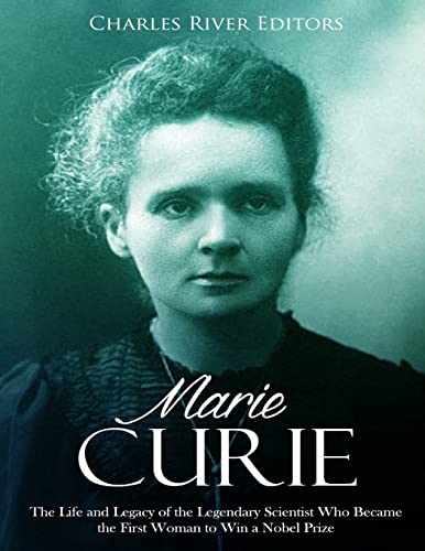 Cover of Marie Curie: The Life and Legacy of the Legendary Scientist Who Became the First Woman to Win a Nobel Prize