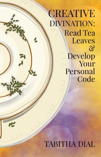 Cover of Creative Divination: Read Tea Leaves & Develop Your Personal Code