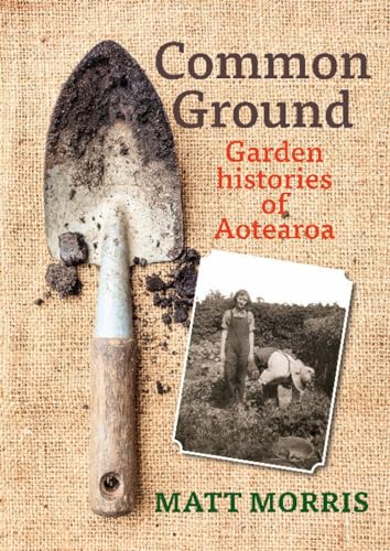Cover of Common ground garden histories of Aotearoa