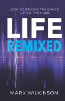 Cover of Life Remixed: Looking Beyond The Dance To Face The Music