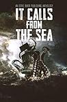 Cover of It Calls From the Sea: An Anthology of Terror On the Deep Blue Sea