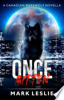 Cover of Once Bitten: A Canadian Werewolf Novella