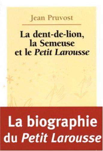 Cover of La dent-de-lion, la semeuse, et le Petit Larousse