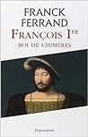 Cover of François Ier, Roi de chimères