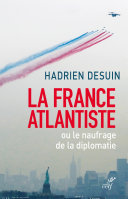 Cover of La France atlantiste ou le naufrage de la diplomatie