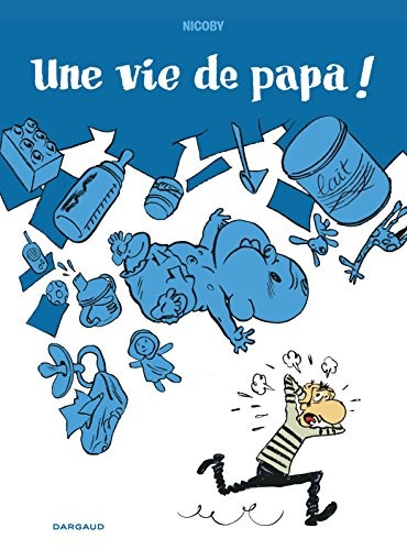 Cover of Une vie de papa ! - Tome 0 - Une vie de papa !
