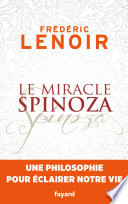 Cover of Le miracle Spinoza : Une philosophie pour éclairer notre vie