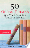 Cover of 50 Obras-Primas Que Você Deve Ler Antes De Morrer: Vol. 2