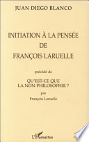 Cover of INITIATION A LA PENSEE DE FRANÇOIS LARUELLE PRECEDE DE QU'EST-CE QUE LA NON-PHILOSOPHIE ? PAR FRANÇOIS LARUELLE