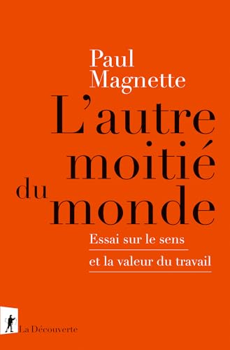 Cover of L'autre moitié du monde: Essai sur le sens et la valeur du travail