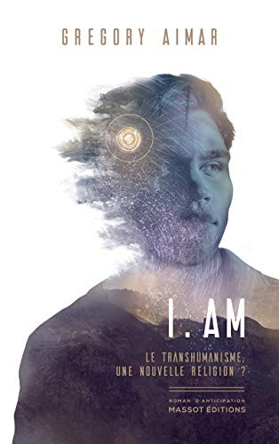 Cover of I am - Le transhumanisme, une nouvelle religion ?