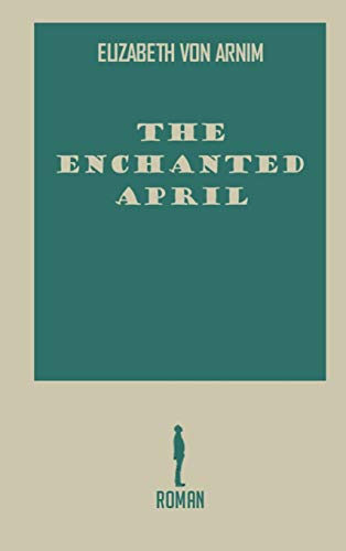 Cover of The Enchanted April: by Elizabeth Von Arnim hardcover book