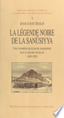 Cover of La légende noire de la Sanûsiyya : une confrérie musulmane saharienne sous le regard français, 1840-1930 (1)