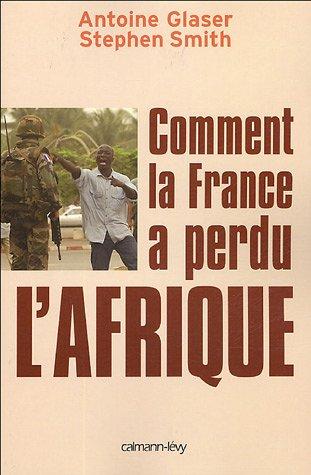 Cover of Comment la France a perdu l'Afrique