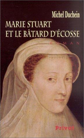 Cover of Marie Stuart et le bâtard d'Ecosse