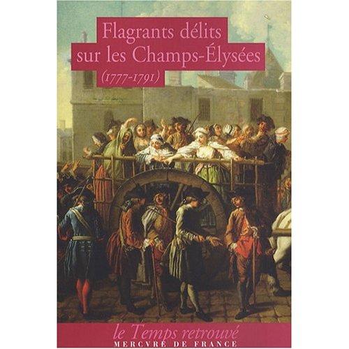 Cover of Flagrants délits sur les Champs-Elysées: les dossiers de police du gardien Federici, 1777-1791