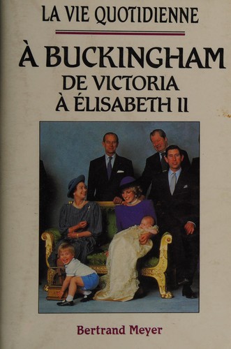 Cover of La vie quotidienne à Buckingham, de Victoria à Elisabeth II