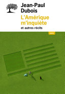 Cover of L'Amérique m'inquiète et autres récits
