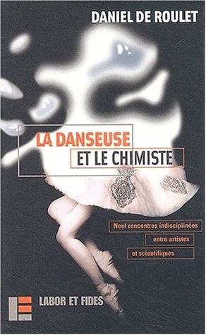 Cover of La danseuse et le chimiste. Neuf rencontres indisciplinées entre artistes et scientifiques, édition bilingue français-allemand