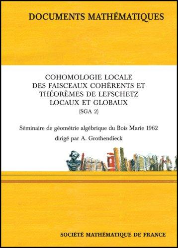 Cover of Cohomologie Locale Des Faisceaux Coherents (Sga 2): Seminaire De Geometrie Algebrique Du Bois Marie 1962 (Documents Mathematiques)