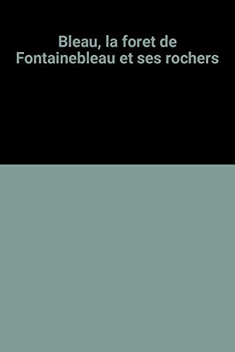 Cover of Bleau, la forêt de Fontainebleau et ses rochers