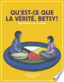 Cover of Qu'est-ce que la vérité, Betsy?