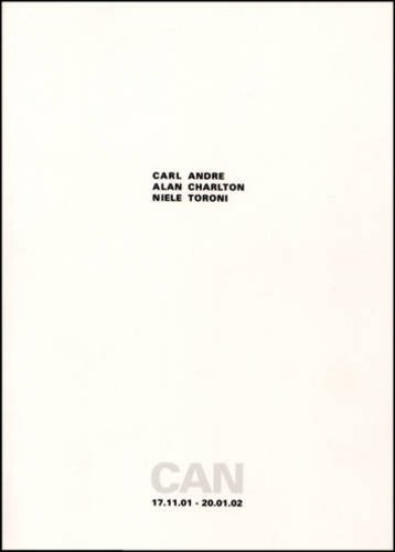 Cover of Carl Andre, Alan Charlton, Niele Toroni. Une exposition organisee par Olivier Mosset au CAN - Centre d'art Neuchatel, 17.11.2001 - 20.01.2002