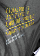 Cover of Global Politics and Its Violent Care for Indigeneity