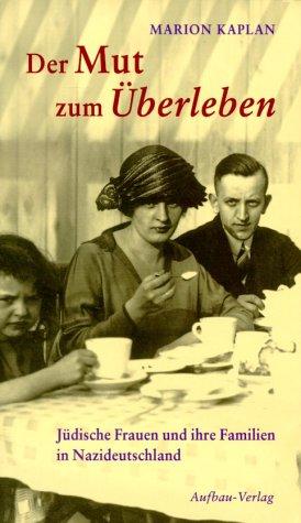 Cover of Der Mut zum Überleben. Jüdische Frauen und ihre Familien in Nazi- Deutschland